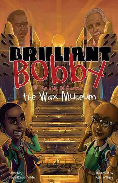Brilliant Bobby and The Kids of Karma: Wax Museum