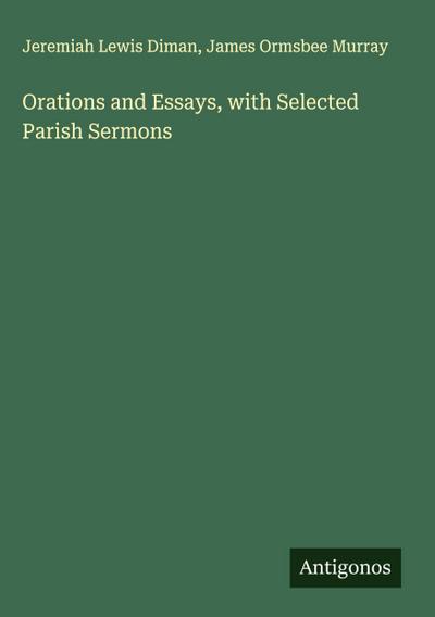 Orations and Essays, with Selected Parish Sermons