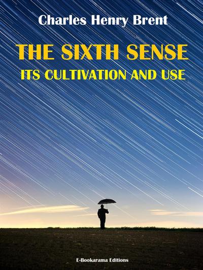 The Sixth Sense: Its Cultivation and Use