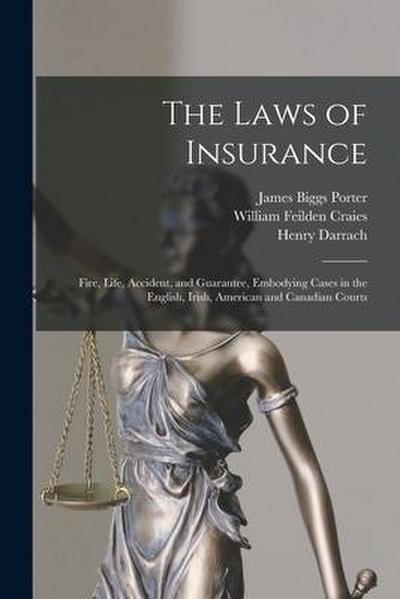 The Laws of Insurance [microform]: Fire, Life, Accident, and Guarantee, Embodying Cases in the English, Irish, American and Canadian Courts