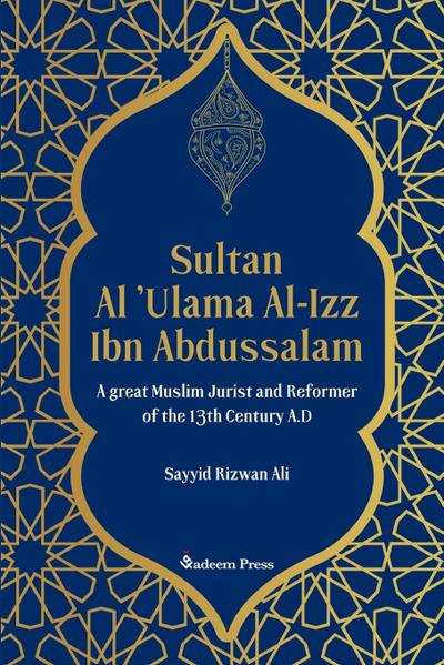 Sultan Al ’Ulama Al-Izz Ibn Abdussalam - A great Muslim Jurist and Reformer of  the 13th Century A.D