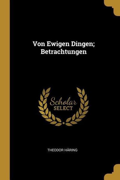Von Ewigen Dingen; Betrachtungen