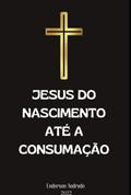 Jesus Do Nascimento Até A Consumação