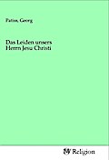 Das Leiden unsers Herrn Jesu Christi