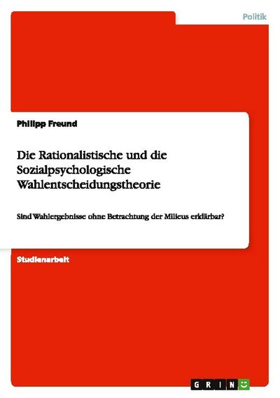 Die Rationalistische und die Sozialpsychologische Wahlentscheidungstheorie