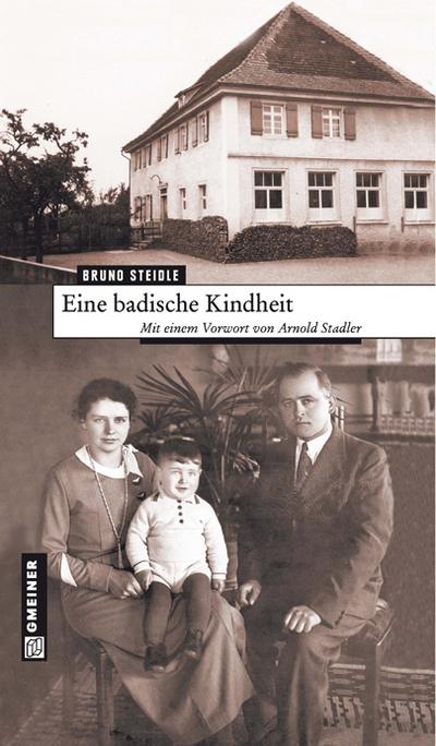 Eine badische Kindheit: Mit einem Vorwort von Arnold Stadler (Regionalgeschichte im GMEINER-Verlag)