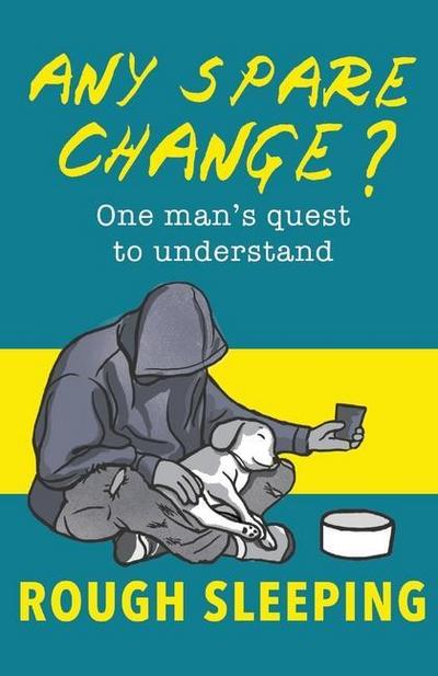 Any Spare Change?: One man’s quest to understand rough sleeping
