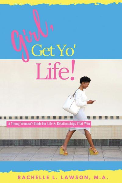 Girl, Get Yo’ Life!