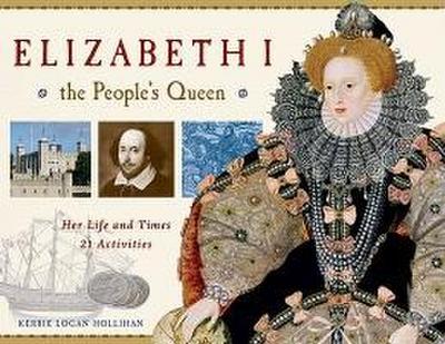 Elizabeth I, the People’s Queen: Her Life and Times, 21 Activities Volume 38