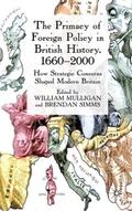 The Primacy of Foreign Policy in British History, 1660-2000