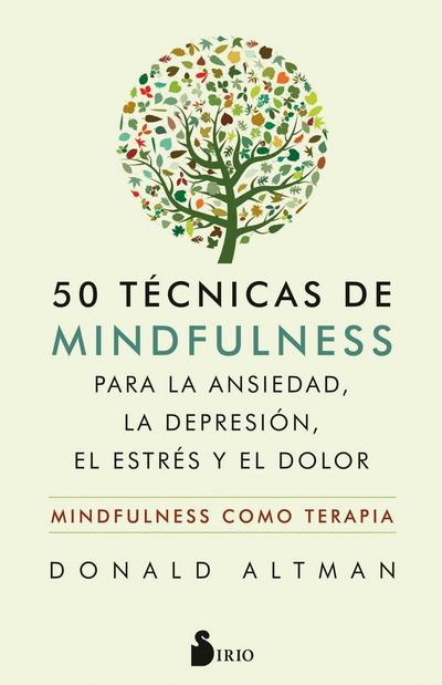 50 Tecnicas de Mindfullness Para La Ansiedad, La Depresion, El Estres Y El Dolor