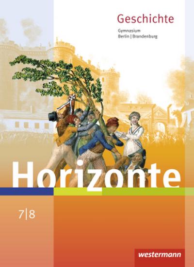 Horizonte - Geschichte 7 / 8. Schülerband. Berlin und Brandenburg