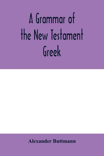 A grammar of the New Testament Greek