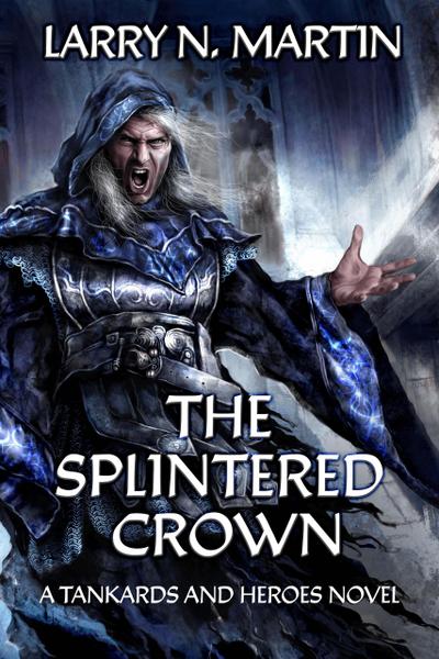 The Splintered Crown (Tankards and Heroes, #1)