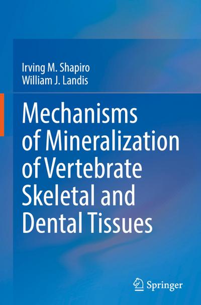 Mechanisms of Mineralization of Vertebrate Skeletal and Dental Tissues