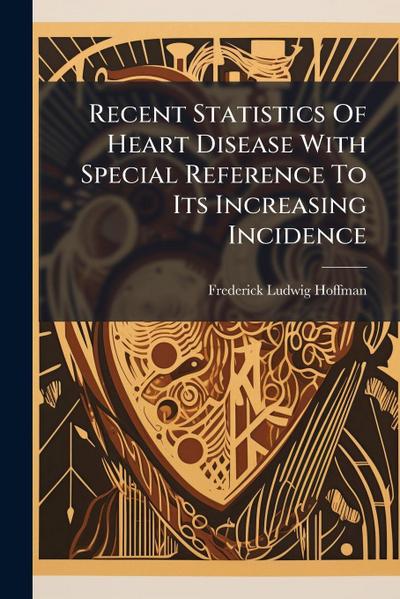 Recent Statistics Of Heart Disease With Special Reference To Its Increasing Incidence