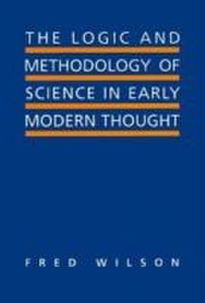 The Logic and Methodology of Science in Early Modern Thought