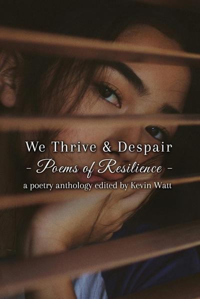 We Thrive & Despair Poems of Resilience