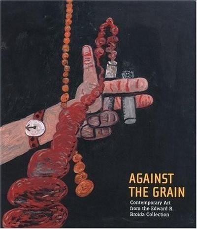 Against the Grain: Contemporary Art from the Edward R. Broida Collection