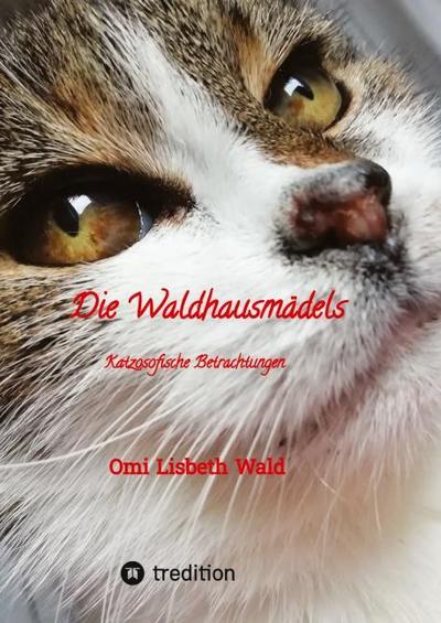 Die Waldhausmädels , Tagebuchnotizen von Katze Lisbeth aus dem Leben mit ihrer Dosenöffnerin