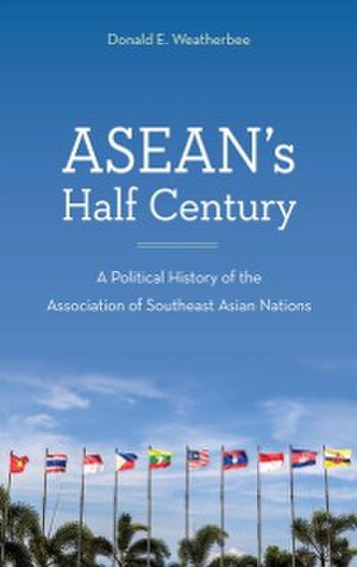 ASEAN’s Half Century