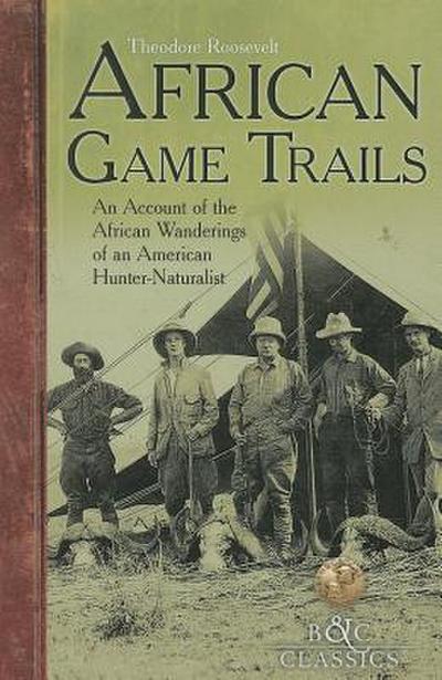 African Game-Trails: An Account of the African Wanderings of an American Hunter-Naturalist