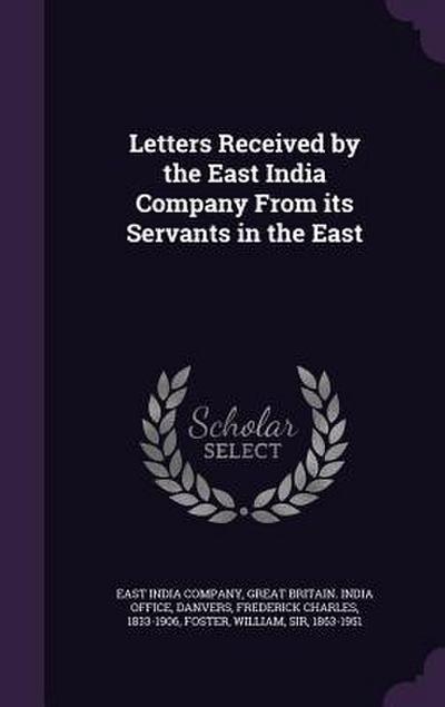 Letters Received by the East India Company From its Servants in the East