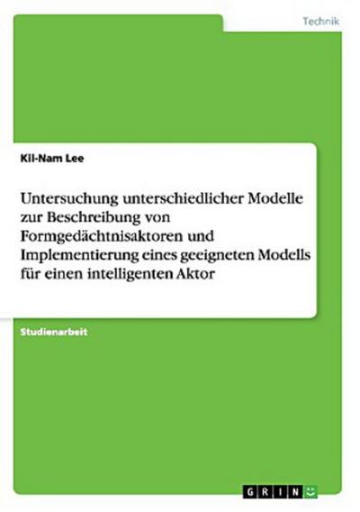 Untersuchung unterschiedlicher Modelle zur Beschreibung von Formgedächtnisaktoren und Implementierung eines geeigneten Modells für einen intelligenten Aktor