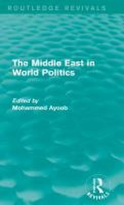 The Middle East in World Politics (Routledge Revivals)