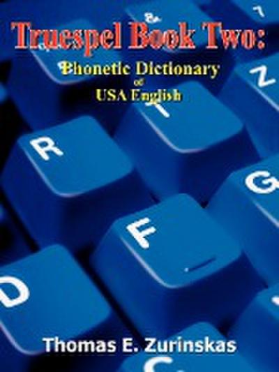Truespel Book Two: Phonetic Dictionary of USA English