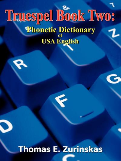 Truespel Book Two: Phonetic Dictionary of USA English