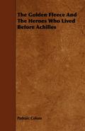 The Golden Fleece and the Heroes Who Lived Before Achilles