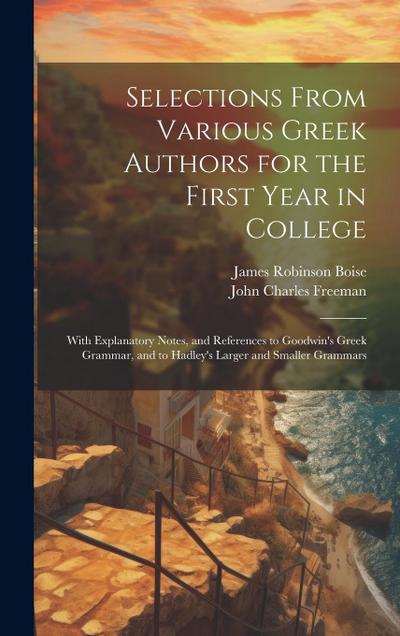 Selections From Various Greek Authors for the First Year in College: With Explanatory Notes, and References to Goodwin’s Greek Grammar, and to Hadley’