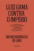 Luiz Gama contra o Império: A luta pelo direito no Brasil da Escravidã