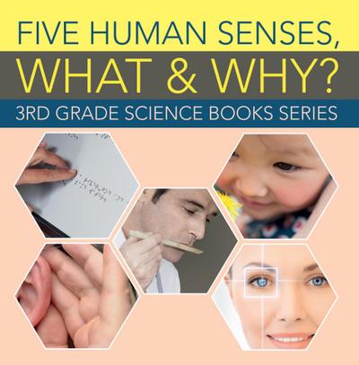 Five Human Senses, What & Why? : 3rd Grade Science Books Series