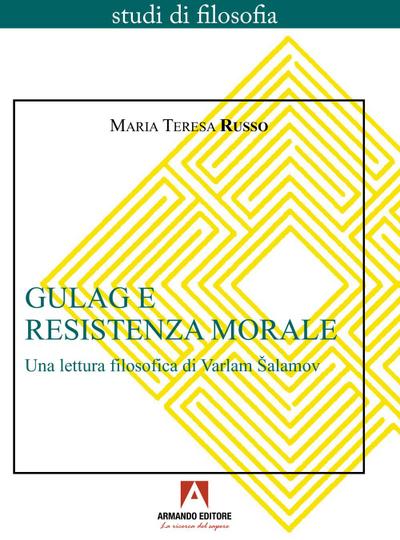 Gulag e resistenza morale. Una lettura filosofica di Varlam ¿alamov