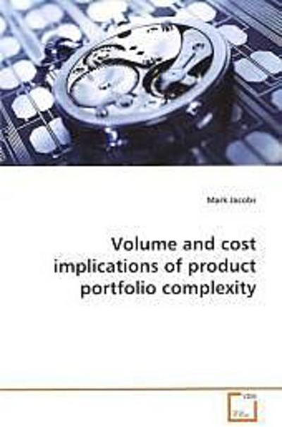 Volume and cost implications of product portfolio  complexity