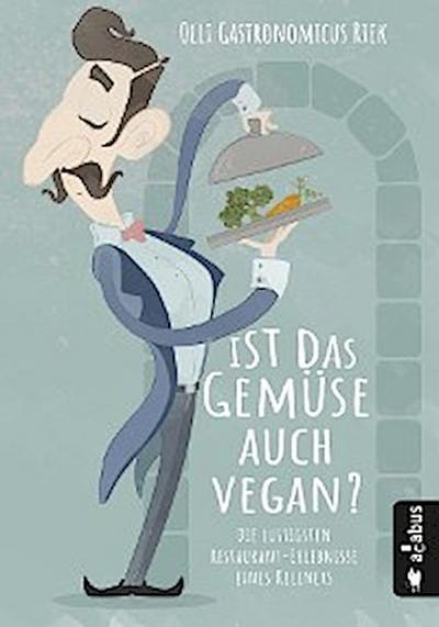Ist das Gemüse auch vegan? Die lustigsten Restaurant-Erlebnisse eines Kellners