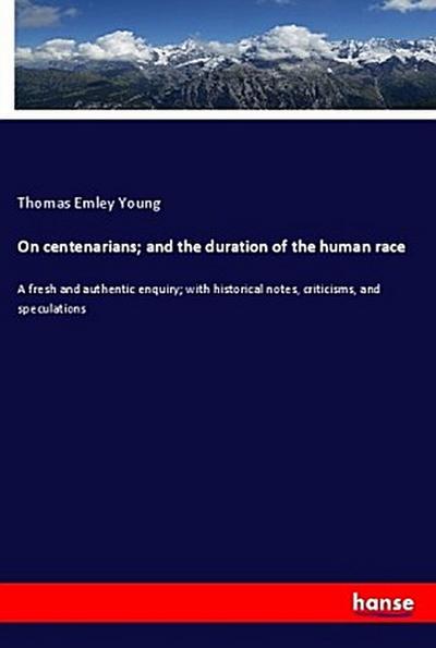 On centenarians; and the duration of the human race