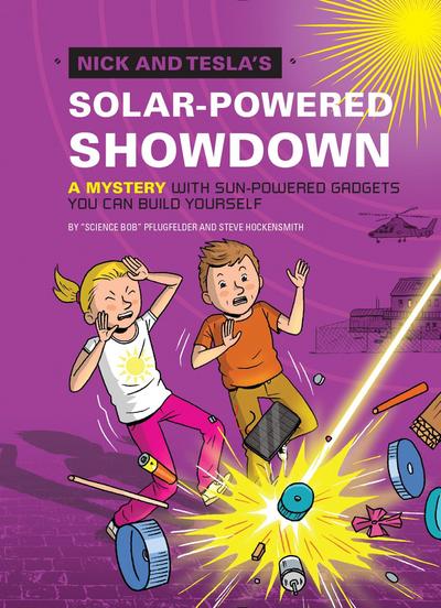 Nick and Tesla’s Solar-Powered Showdown: A Mystery with Sun-Powered Gadgets You Can Build Yourself