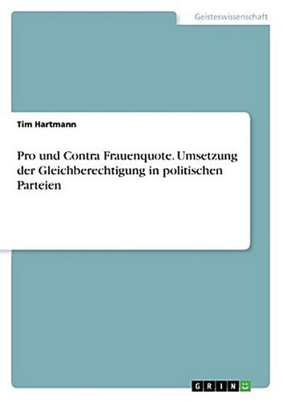 Pro und Contra Frauenquote. Umsetzung der Gleichberechtigung in politischen Parteien