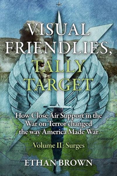 Visual Friendlies, Tally Target: How Close Air Support in the War on Terror Changed the Way America Made War
