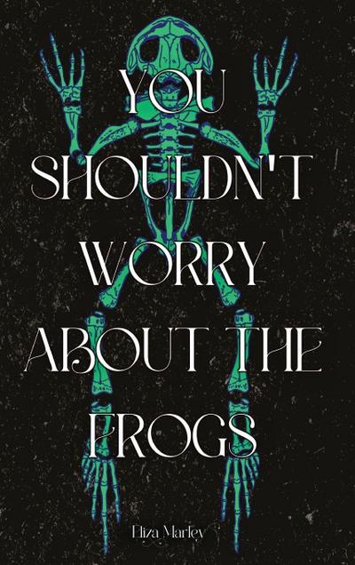 You Shouldn’t Worry About the Frogs