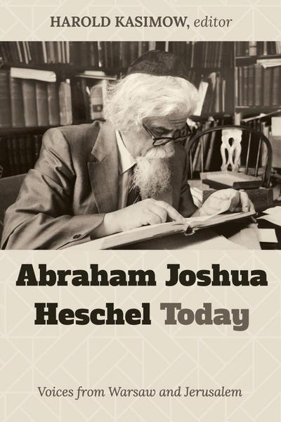 Abraham Joshua Heschel Today