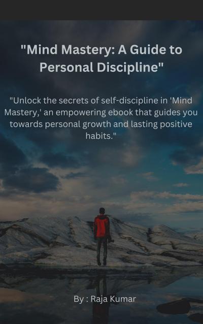"Unlock the secrets of self-discipline in ’Mind Mastery,’ an empowering ebook that guides you towards personal growth and lasting positive habits."