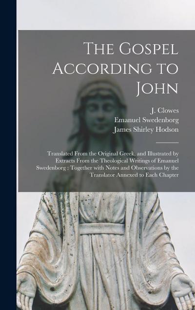 The Gospel According to John: Translated From the Original Greek, and Illustrated by Extracts From the Theological Writings of Emanuel Swedenborg: T