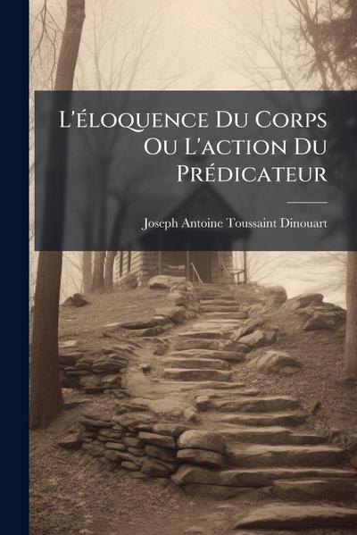 L’Ã(c)loquence Du Corps Ou L’action Du PrÃ(c)dicateur