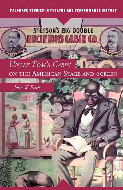 Uncle Tom’s Cabin on the American Stage and Screen