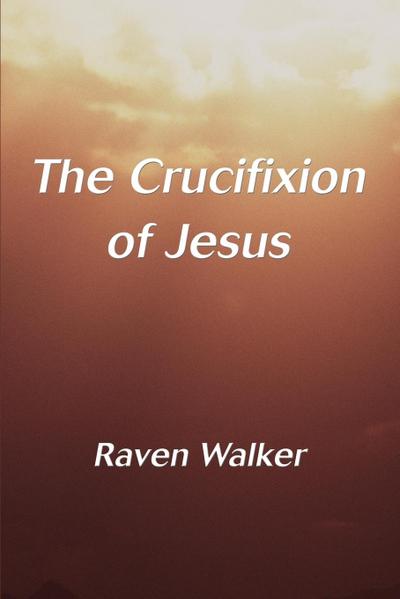 The Crucifixion of Jesus - Raven Walker