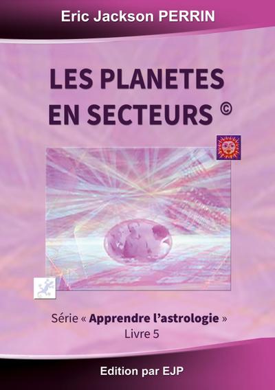 Astrologie livre 5 : Les planètes en secteurs